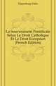 La Souverainete Pontificale Selon Le Droit Catholique Et Le Droit Europeen (French Edition), Dupanloup Felix 