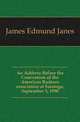 An Address Before the Convention of the American Bankers association at Saratoga, September 3, 1890, James Edmund Janes 