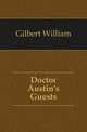 Doctor Austin's Guests, Gilbert William 
