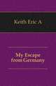 My Escape from Germany, Keith Eric A. 