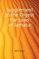 Supplement to the Digest the Laws of Jamaca, Minot James 