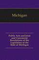 Public Acts and Joint and Concurrent Resolutions of the Legislature of the State of Michigan, Michigan 