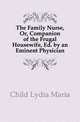 The Family Nurse, Or, Companion of the Frugal Housewife. Edited by an Eminent English Physician, Lydia Maria Francis Child 
