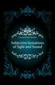 Subjective Sensations of Sight and Sound, Gowers William Richard 