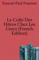 Le Culte Des Heros Chez Les Grecs (French Edition), Foucart Paul Francois 
