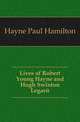 Lives of Robert Young Hayne and Hugh Swinton Legare, Hayne Paul Hamilton 