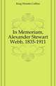 In Memoriam, Alexander Stewart Webb, 1835-1911, King Horatio Collins 