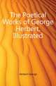 The Poetical Works of George Herbert. Illustrated, Herbert George 