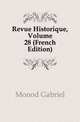 Revue Historique, Volume 28 (French Edition), Monod Gabriel 