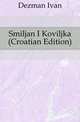 Smiljan I Koviljka (Croatian Edition), Dezman Ivan 