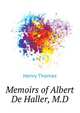 Memoirs of Albert De Haller, M.D. ..., Henry Thomas 