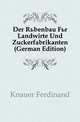 Der Ruebenbau Fuer Landwirte Und Zuckerfabrikanten (German Edition), Knauer Ferdinand 
