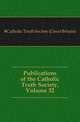 Publications of the Catholic Truth Society, Volume 32, #Catholic Truth Society (Great Britain) 
