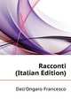 Racconti ... (Italian Edition), Dall'Ongaro Francesco 