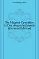 Die Magnet-Operation in Der Augenheilkunde (German Edition), Hirschberg Julius 