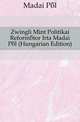Zwingli Mint Politikai Reformator Irta Madai Pal (Hungarian Edition), Madai Pal 