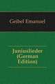 Juniuslieder (German Edition), Geibel Emanuel 