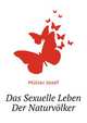 Das Sexuelle Leben Der Naturvoelker (German Edition), Mueller Josef 