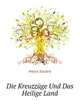 Die Kreuzzuege Und Das Heilige Land (German Edition), Heyck Eduard 