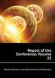 Report of the ... Conference, Volume 22, #International Law Association Conference 