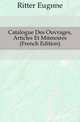 Catalogue Des Ouvrages, Articles Et Memoires (French Edition), Ritter Eugene 