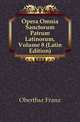 Opera Omnia Sanctorum Patrum Latinorum, Volume 8 (Latin Edition), Oberthuer Franz 