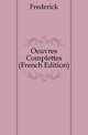Oeuvres Complettes (French Edition), Frederick 