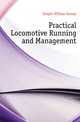 Practical Locomotive Running and Management, Knight William George 