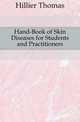Hand-Book of Skin Diseases for Students and Practitioners, Hillier Thomas 