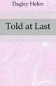 Told at Last, Dagley Helen 
