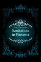 Sanitation in Panama, Gorgas William Crawford 