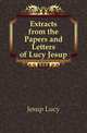 Extracts from the Papers and Letters of Lucy Jesup, Jesup Lucy 