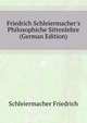 Friedrich Schleiermacher's Philosophiche Sittenlehre (German Edition), Schleiermacher Friedrich 