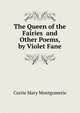 The Queen of the Fairies ... and Other Poems, by Violet Fane, Currie Mary Montgomerie 
