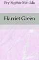 Harriet Green, Fry Sophie Matilda 