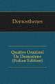 Quattro Orazioni De Demostene (Italian Edition), Demosthenes 