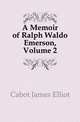 A Memoir of Ralph Waldo Emerson, Volume 2, Cabot, James Elliot, 1821-1903 