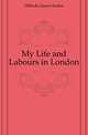 My Life and Labours in London, Hillocks James Inches 