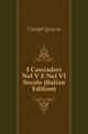 I Cassiadori Nel V E Nel VI Secolo (Italian Edition), Ciampi Ignazio 