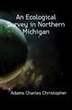 An Ecological Survey in Northern Michigan, Adams Charles Christopher 