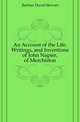 An Account of the Life, Writings, and Inventions of John Napier, of Merchiston, Buchan David Stewart 