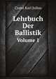 Lehrbuch Der Ballistik, Volume 1 (German Edition), Cranz Karl Julius 