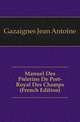 Manuel Des Pelerins De Port-Royal Des Champs (French Edition), Gazaignes Jean Antoine 