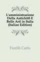 L'amministrazione Della Antichita E Belle Arti in Italia (Italian Edition), Fiorilli Carlo 