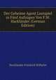 Der Geheime Agent Lustspiel in Fuenf Aufzuegen Von F.W. Hacklaender (German Edition), Hacklaender Friedrich Wilhelm 