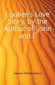 Lisabee's Love Story, by the Author of 'john and I'., Edwards Matilda Barbara 