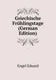 Griechische Fruehlingstage ... (German Edition), Engel Eduard 