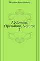 Abdominal Operations, Volume 1, Moynihan Baron Berkeley 