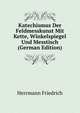 Katechismus Der Feldmesskunst Mit Kette, Winkelspiegel Und Messtisch (German Edition), Herrmann Friedrich 