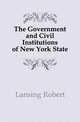 The Government and Civil Institutions of New York State, Lansing Robert 